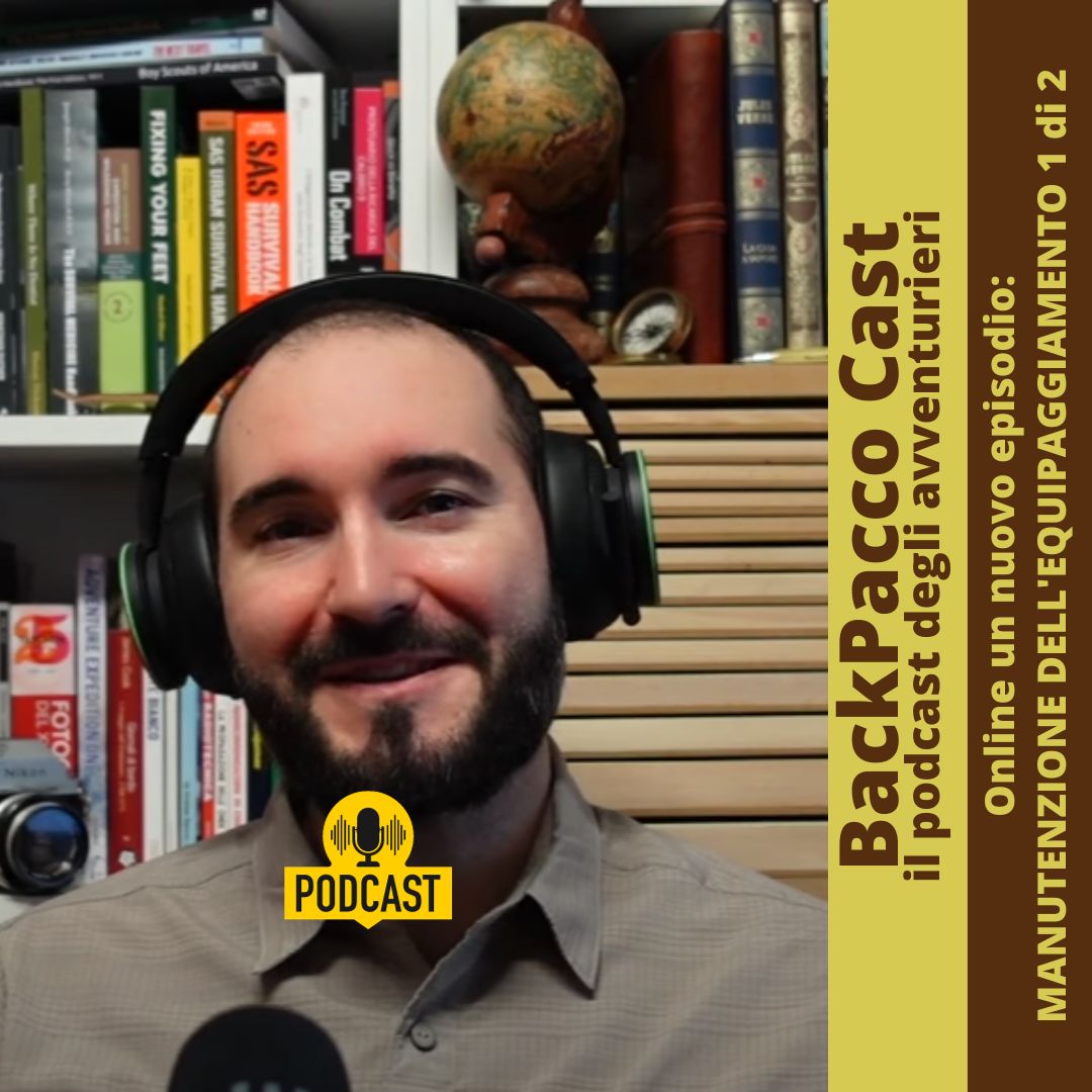 BACKPACCO CAST #23 MANUTENZIONE DELL'EQUIPAGGIAMENTO PARTE 1 di 2 - BackPacco
