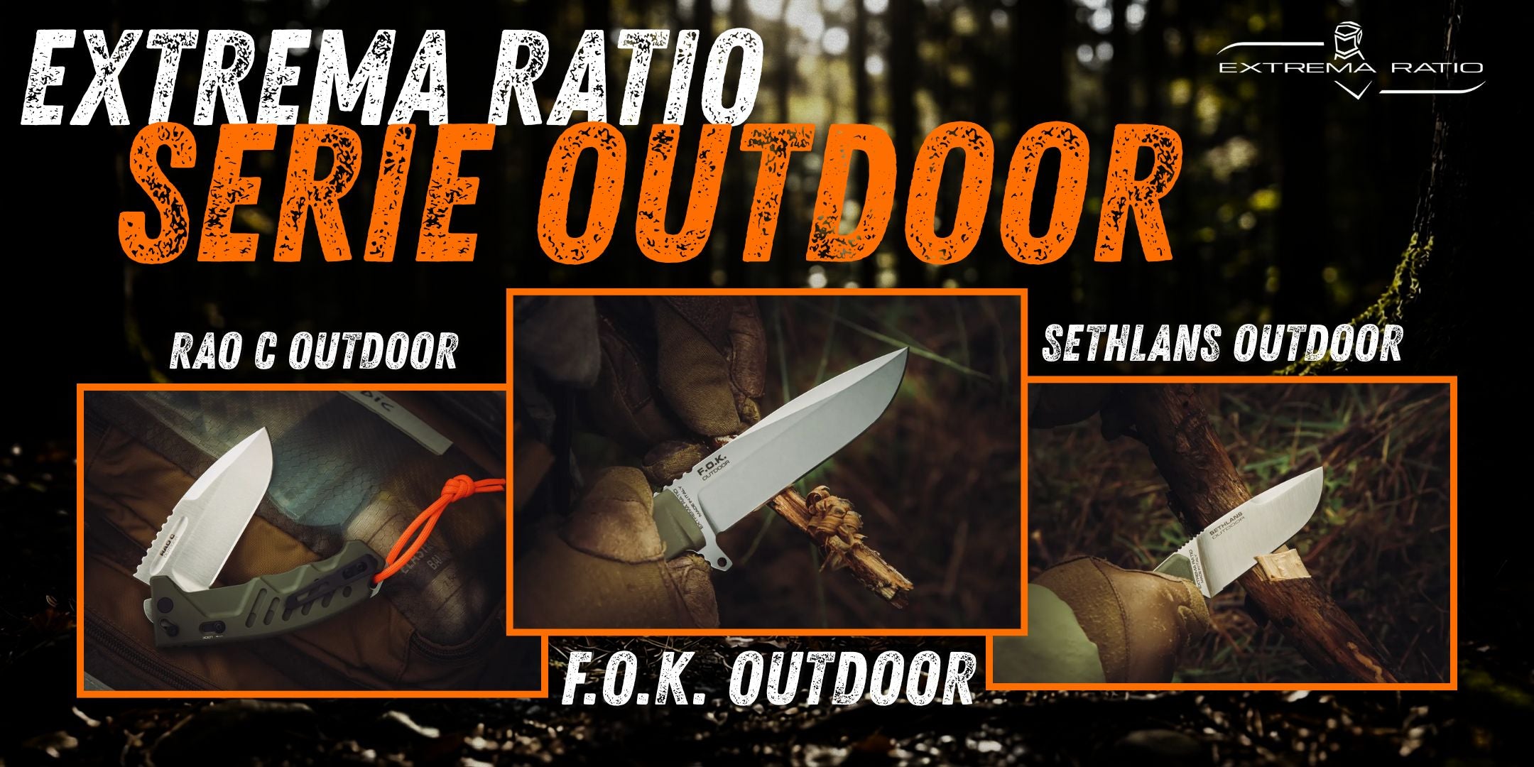 Extrema Ratio Serie Outdoor. Banner promozionale gamma coltelli tattici per bushcraft e sopravvivenza. Grafica che mostra i modelli RAO C, F.O.K. e Sethlans in utilizzo operativo su sfondo boschivo scuro con testi a contrasto.