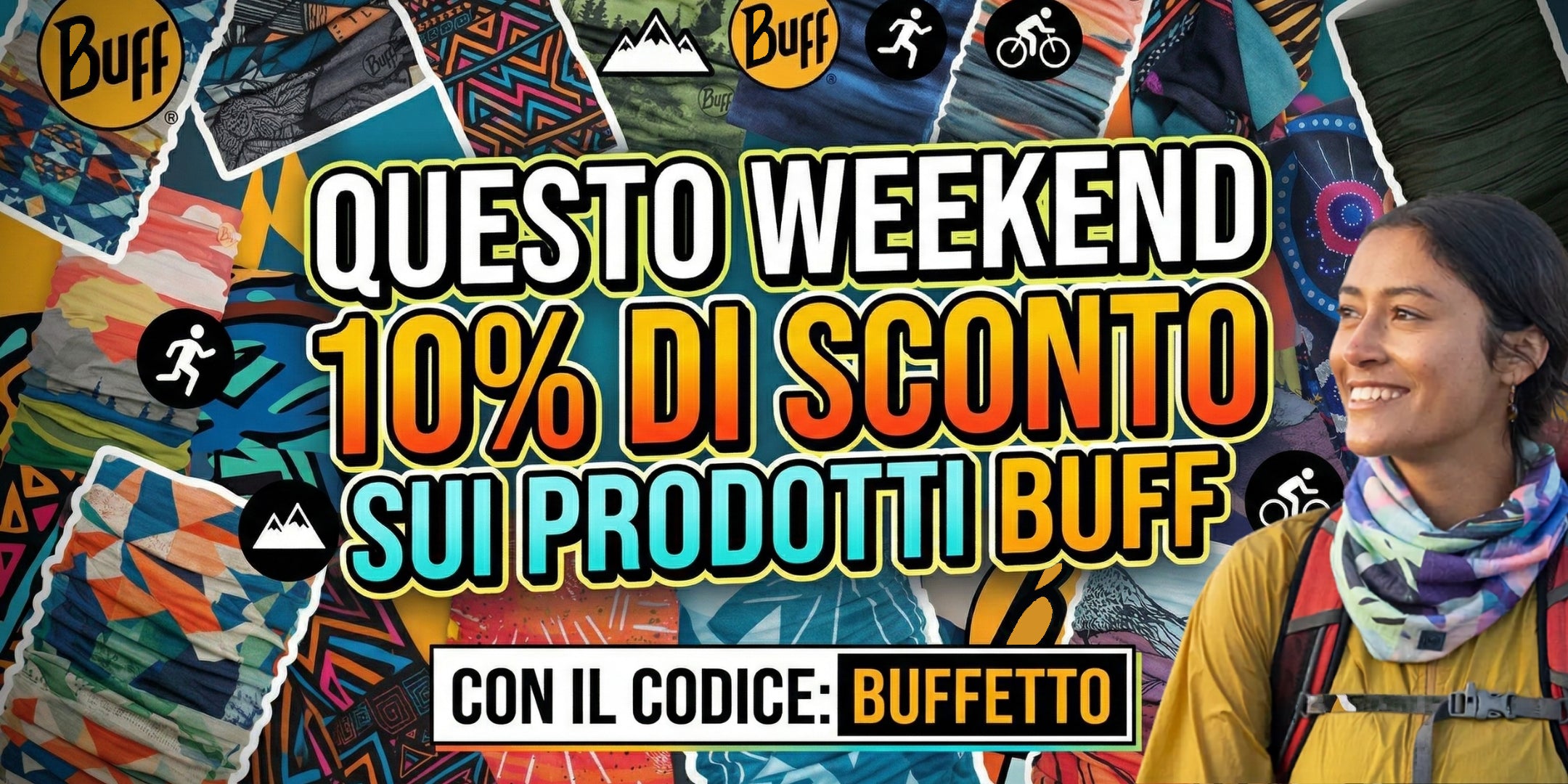 Buff Scaldacollo multifunzione con grafiche varie outdoor. Promo weekend 10% di sconto su prodotti Buff con codice BUFFETTO. Immagine raffigura diversi pattern di scaldacollo e una donna con zaino che indossa il prodotto in un contesto escursionistico.