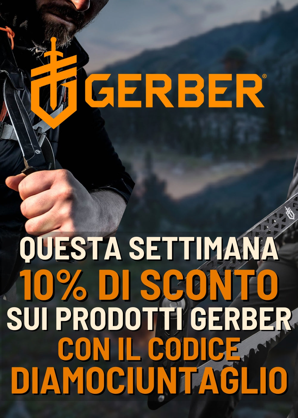 Gerber Strumenti Outdoor Promo 10% di sconto sui prodotti del brand. L'immagine mostra un uomo che impugna un coltello a lama fissa e un seghetto pieghevole Gerber Freescape Camp Saw in un contesto boschivo. Testo in sovrimpressione con codice promozionale DIAMOCIUNTAGLIO valido per questa settimana.